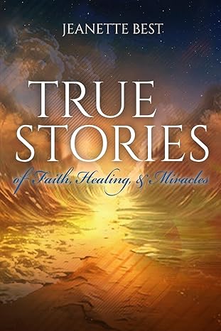 Autographed - True Stories of Faith, Healing, & Miracles